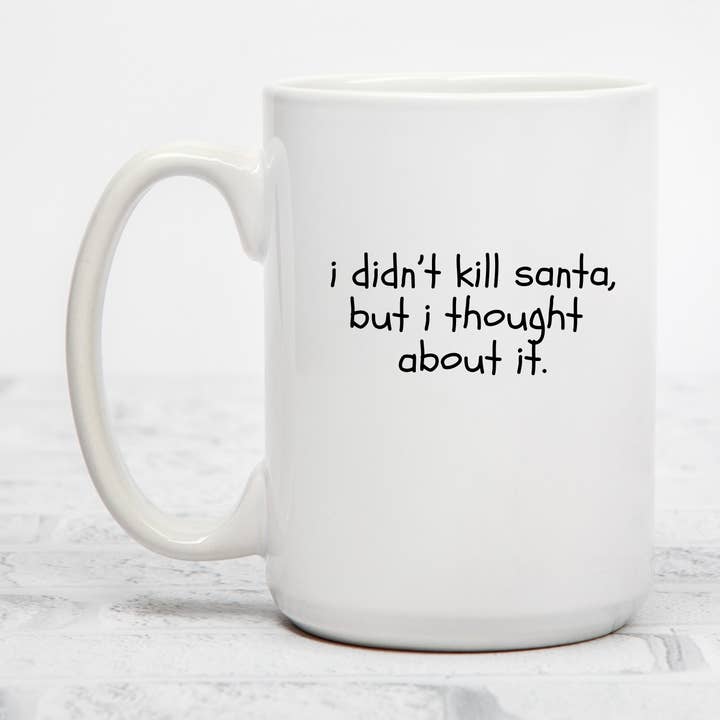I Didn't Kill Santa But I Thought... | 15oz Ceramic Mug for wholesale by Rustic Avenue