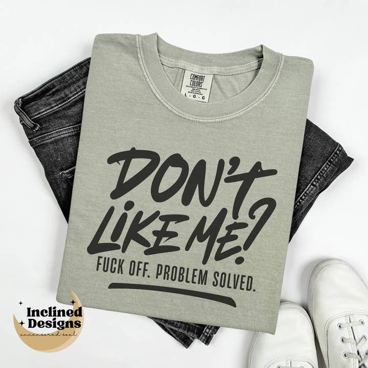 Don't Like Me, Fuck Off. Problem Solved TShirt for wholesale by Inclined Designs