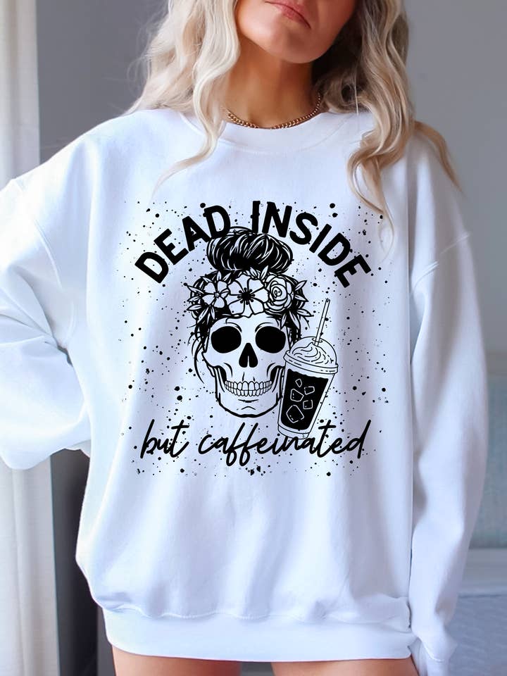 Dead Inside but Caffeinated Sweatshirt - Coffee Lover for wholesale by Desert Raine