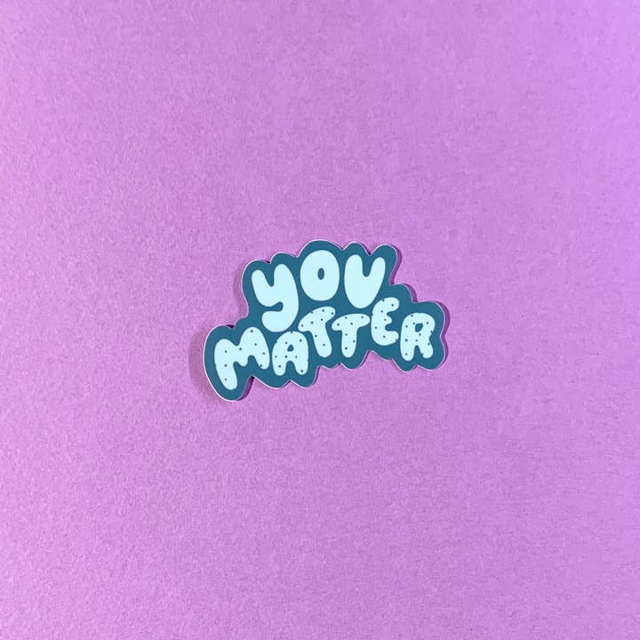 Your Gal Kiwi - Wholesale Sticker - You Matter Vinyl Sticker - LAST CHANCE STOCKING STUFFER HOLIDAY GIFT 1