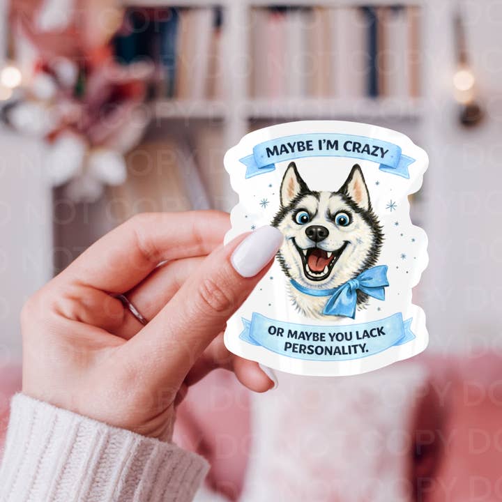 Forse sono pazzo, ti manca personalità, adesivo cane husky per la vendita all'ingrosso da parte di Ace the Pitmatian Co