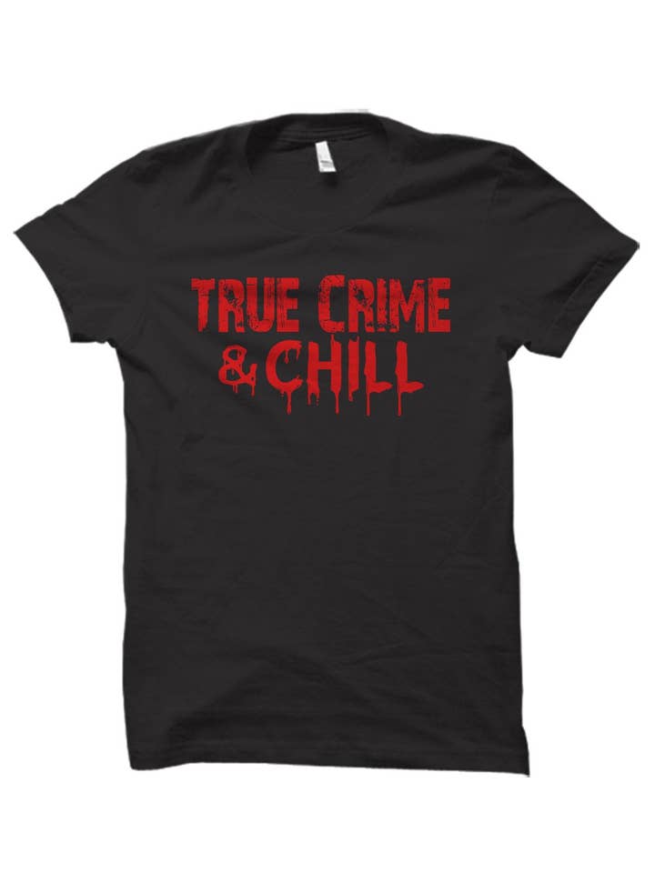 Blaspheme Boutique - Wholesale Screen Printed T-Shirt - Unisex - True Crime & Chill Unisex T-Shirt