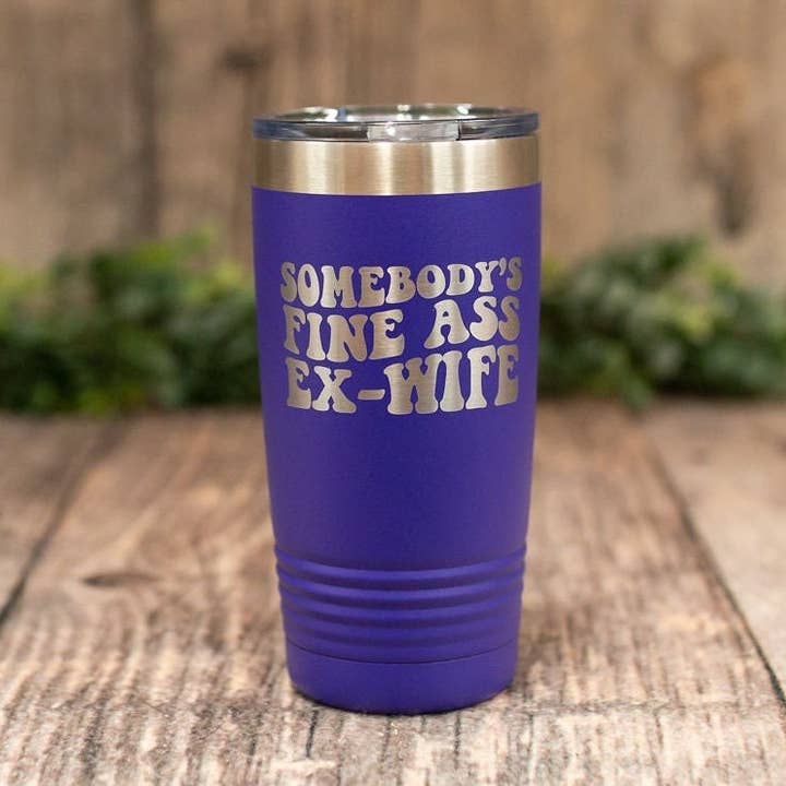 3C Etching - Wholesale Insulated Mug/Tumbler - Somebody's Fine Ass Ex-wife -*mature* Engraved Steel Tumbler