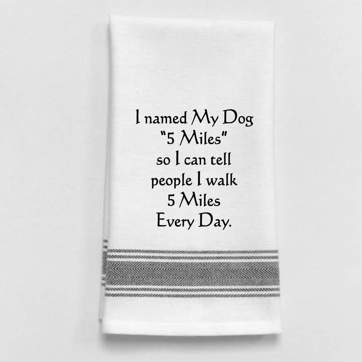 BB-I-315 White Kitchen Towel "I named my dog "5 Miles" so... for wholesale by Wild Hare Designs