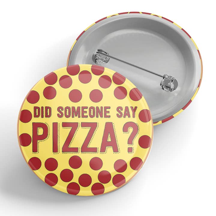 Did Someone Say Pizza? Button for wholesale by Black River Letterpress & Paper Co.