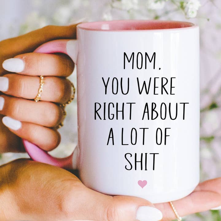Mom, You were right | 15oz Ceramic Coffee Mug for wholesale by Oakbury Designs