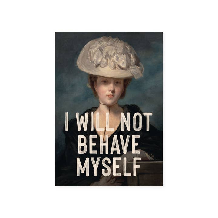 East End Prints - Greetings Cards & Postcards - Wholesale Postcard - I Will Not Behave Myself by Oh Fine! Art Postcard