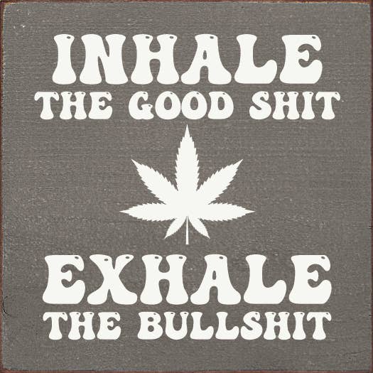 SAWDUST CITY - Wholesale Sign - Inhale the Good Shit (pot) Exhale the Bullshit Wood Sign0