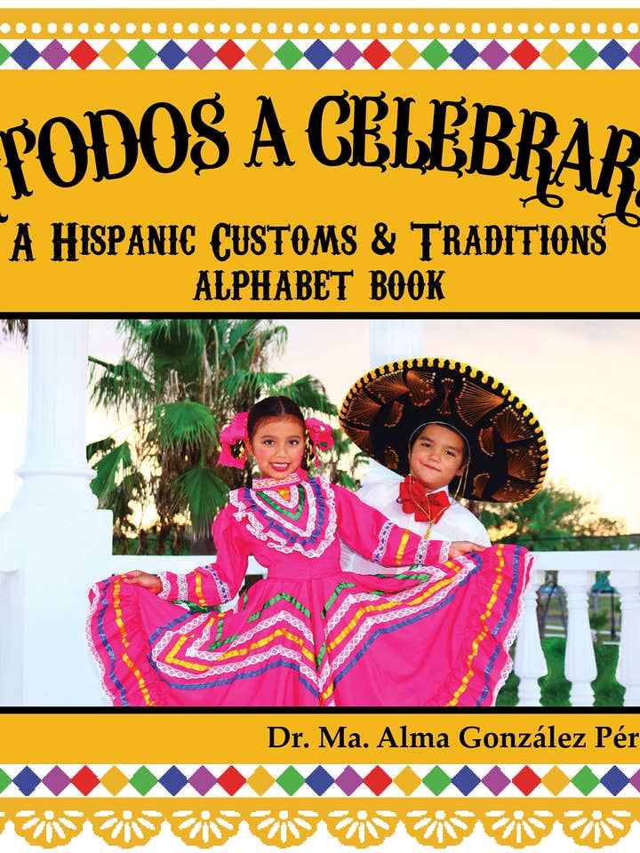 Tout le monde a envie de célébrer ! Un alphabet des coutumes et traditions hispaniques pour la vente par Del Alma Publications, LLC