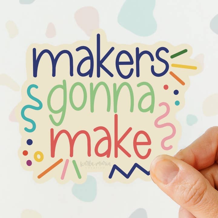 Makers Gonna Make Sticker- Makers klistermærke - Vinyl klistermærke for engroshandel hos Karla-Maria Creativo