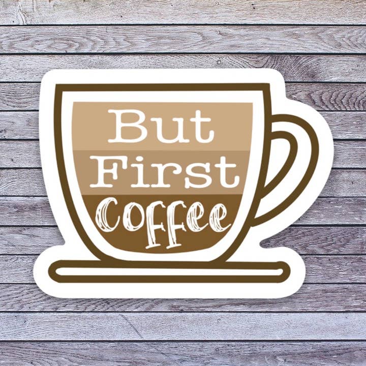 BUT FIRST COFFEE vinyl sticker for wholesale by LoLo Pond