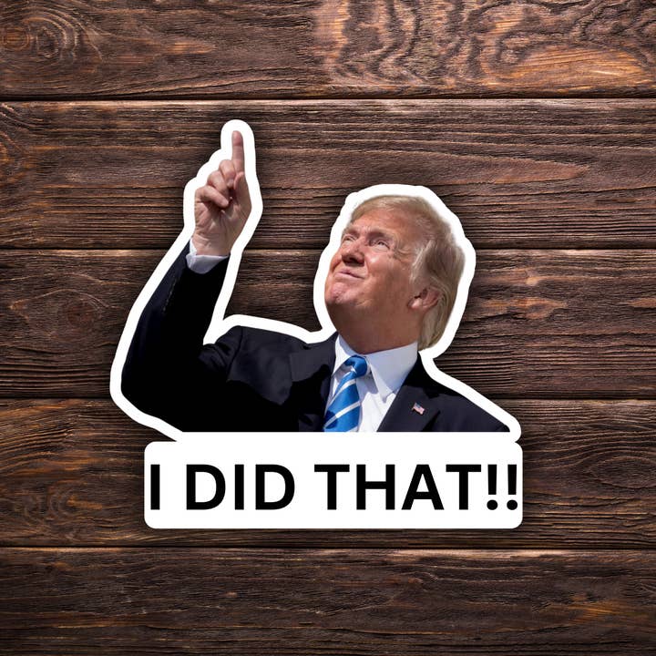 I Did That Trump Sticker | Pointing Sticker | Vinyl Sticker | Water Resistant | Anti Trump | Meme Sticker | Fdt for wholesale by Atomic Cactus Stickers