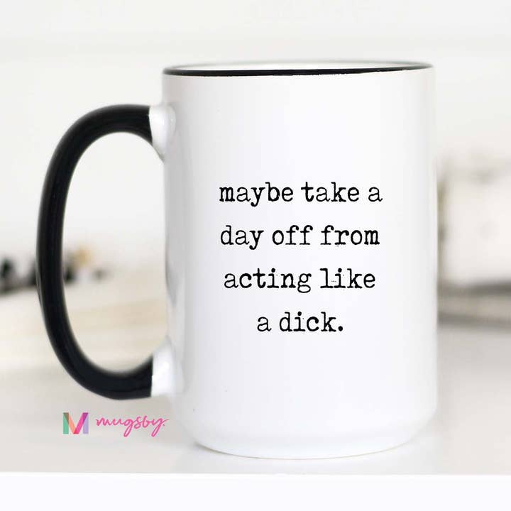 Mugsby - Wholesale Coffee Mug - Rude Funny Coffee Mug – Take A Day Off Being A Dick2