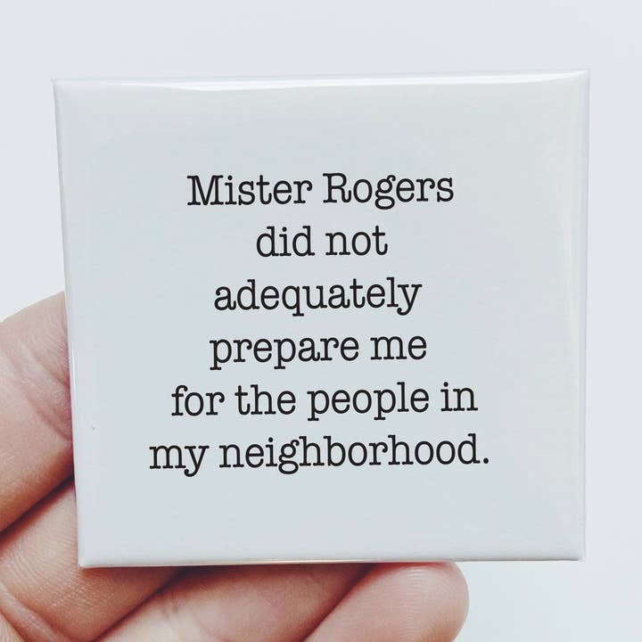 Mister Rogers Didn't Prepare me For The People Magnet for wholesale by Sassper Goods