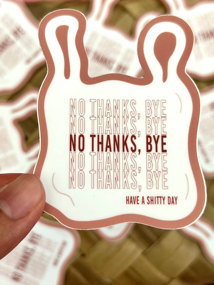 No Thanks, Bye Have a Shitty Day Sticker, 3x2.25" for wholesale by LAZYBOYPRINTS