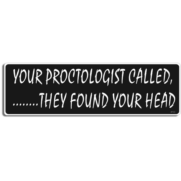 Your Proctologist Called, They Found Your Head - Funny Bumper Sticker, Car Magnet for wholesale by Humper Bumper