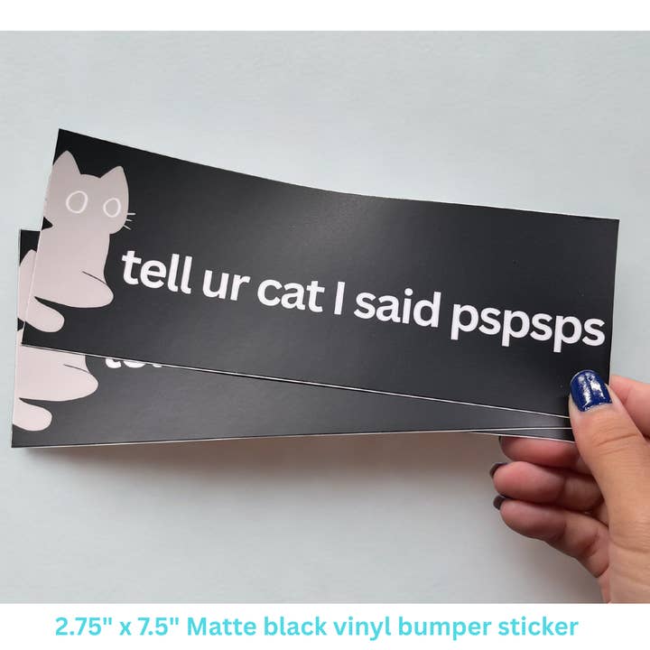 Cat Bumper Sticker/Decal - Tell Ur Cat I Said Pspsps for wholesale by HaiKitti