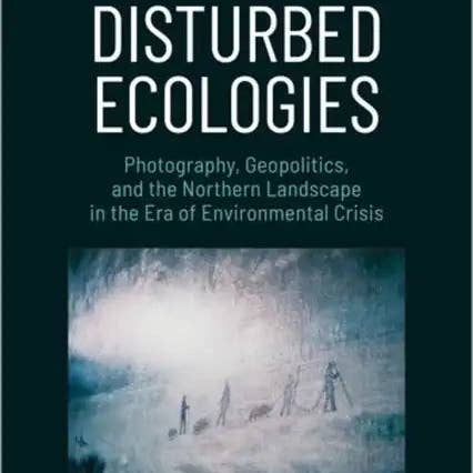 Books by splitShops - Wholesale Book - Adult - Disturbed Ecologies: Photography, Geopolitics, and the Northern Landscape in the Era of Environmental Crisis - Paperback