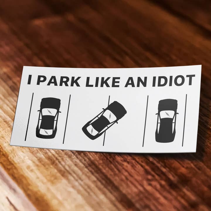 Sticker Bull - Wholesale Sticker - I Park Like An Idiot Sticker, Suck At Parking Sticker, Gag Gift, Meme Sticker, Waterproof Vinyl Sticker for Waterbottle, Car, Laptop