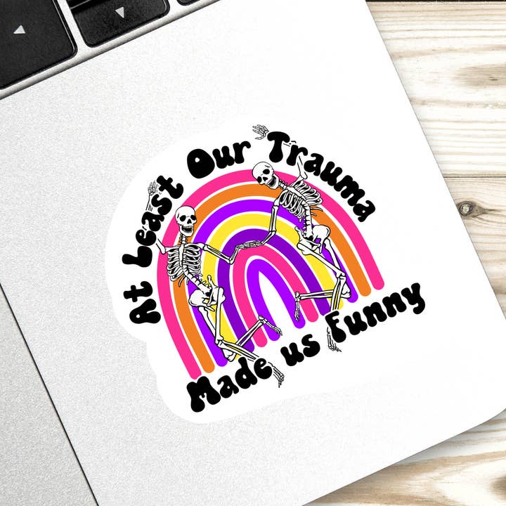 At Least our Trauma Made Us Funny Sticker for wholesale by Full Moon Arts & More
