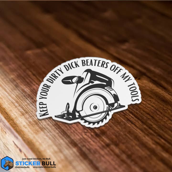 Sticker Bull - Wholesale Sticker - Keep Your Dirty Dick Beaters Off My Tools Sticker