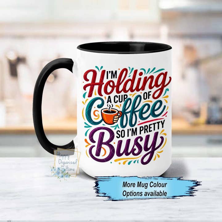Segurando uma chávena de café, por isso estou bastante ocupado Caneca de Café Engraçada por atacado de Happy Organized Home