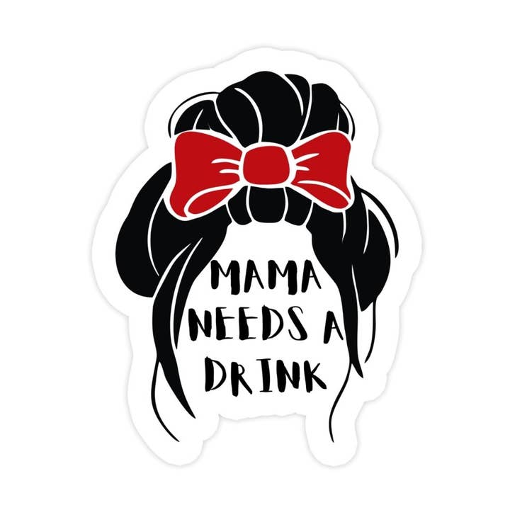 Mama Needs A Drink Sticker, Waterproof Vinyl Sticker for wholesale by Sticker Bull