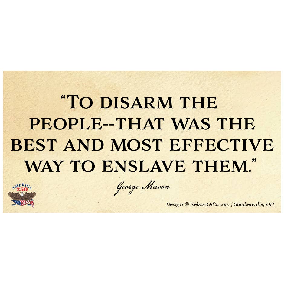 Nelson Gifts Wholesale - Wholesale Sticker - George Mason Quote “To disarm the people" Bumper Sticker0