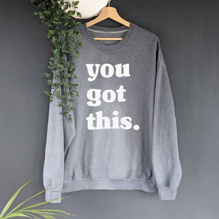 YOU GOT THIS SWEATSHIRT for wholesale by Tiny Tortle