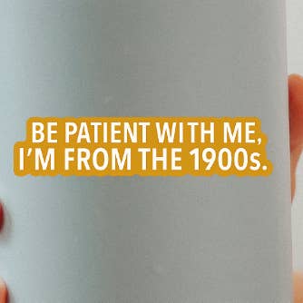 Be patient with me im from the 1900s sticker for wholesale by Kase Wear