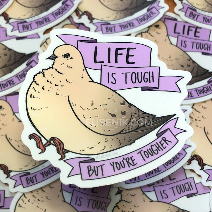Life is tough dove bird heavy duty waterproof vinyl sticker for wholesale by Eli Benik