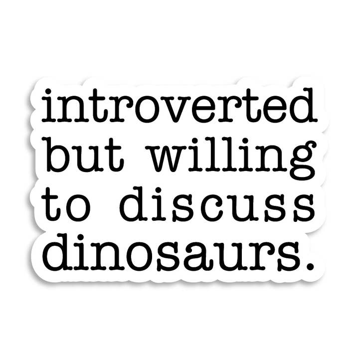 Introverted But Willing to Discuss Dinosaurs Sticker for wholesale by Miss Elaneous Art