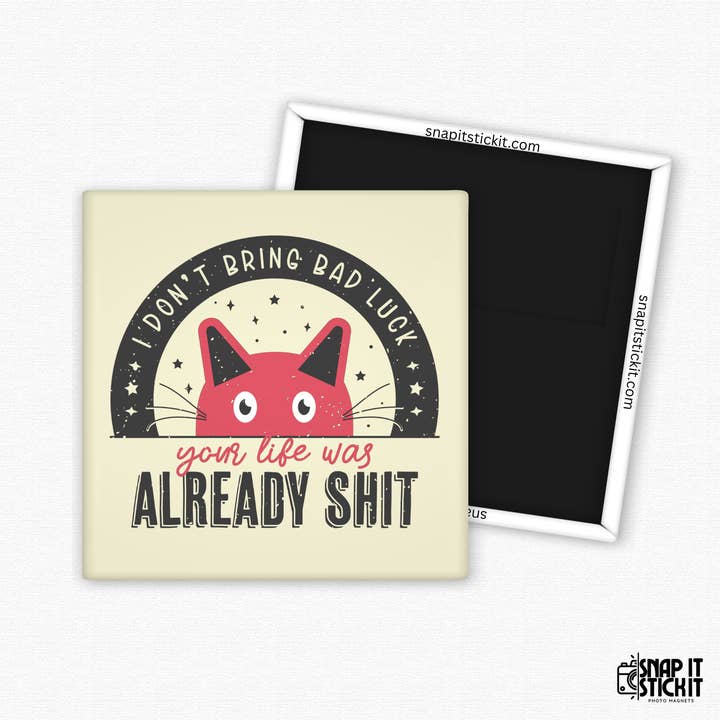 I Don’t Bring Bad Luck – Sarcastic Cat Magnet with Dark Humor, Funny Gift for Cat Lovers for wholesale by Snap It Stick It