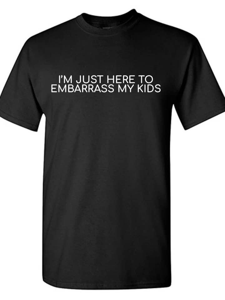 I'm Just Here To Embarrass My Kids.. for wholesale by Feelin Good Tees