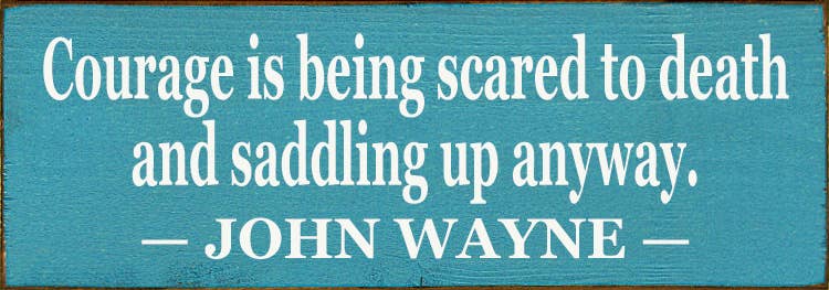 SAWDUST CITY - Wholesale Sign - Courage Is Being Scared to Death5