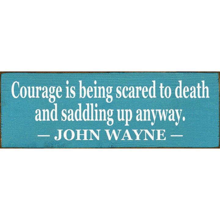 SAWDUST CITY - Wholesale Sign - Courage Is Being Scared to Death5
