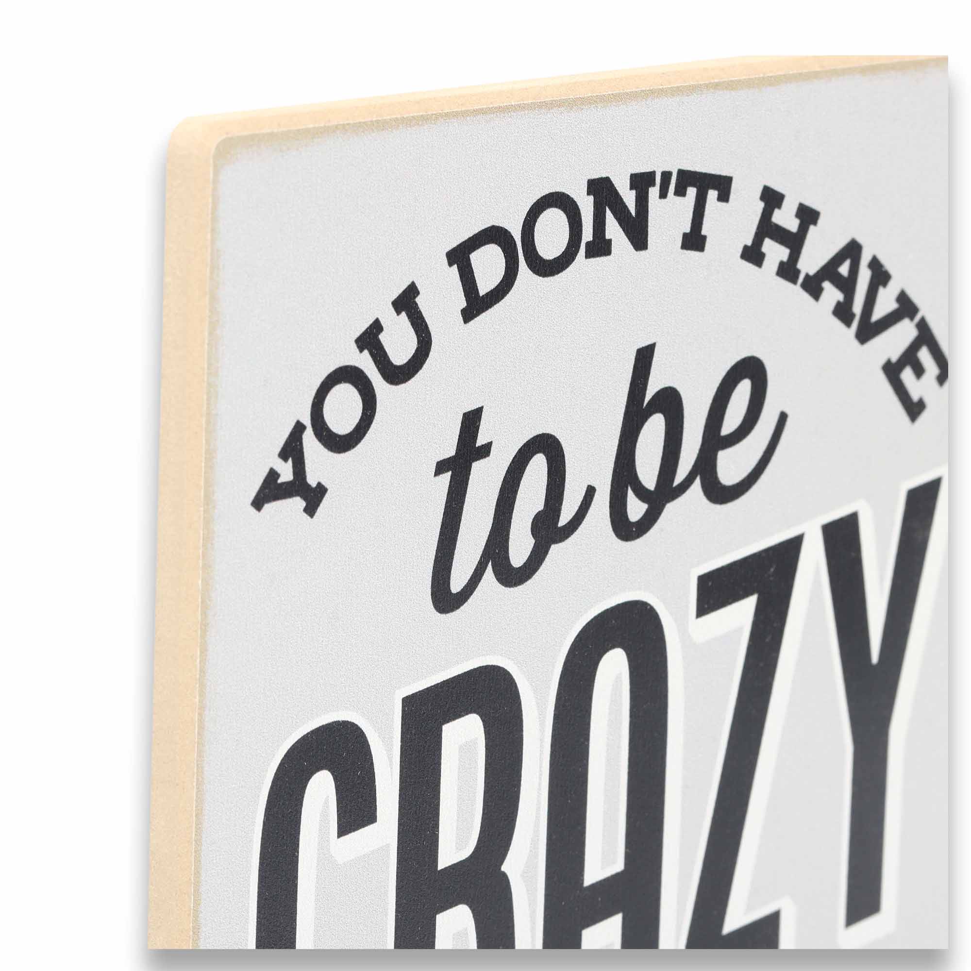 Open Road Brands, LLC - Wholesale Sign - Don't Have to Be Crazy We'll Train You Wood Wall Decor3