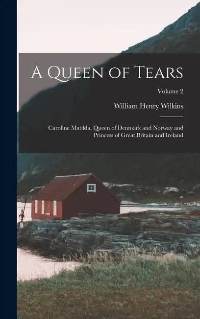 Books by splitShops - Wholesale Book - Adult - A Queen of Tears: Caroline Matilda, Queen of Denmark and Norway and Princess of Great Britain and Ireland; Volume 2 - Hardcover0
