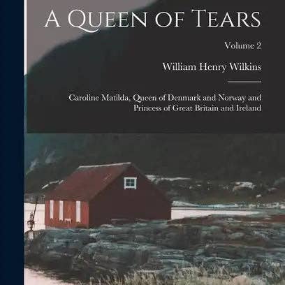Books by splitShops - Wholesale Book - Adult - A Queen of Tears: Caroline Matilda, Queen of Denmark and Norway and Princess of Great Britain and Ireland; Volume 2 - Hardcover