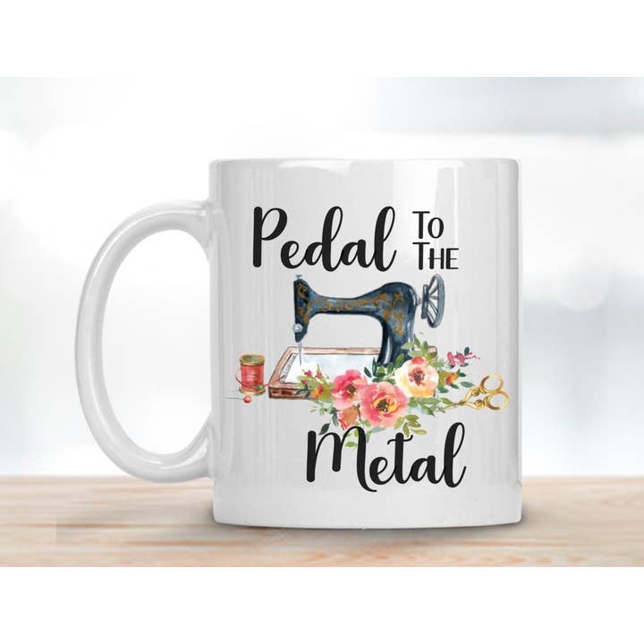 SHY Designs, LLC - Wholesale Coffee Mug - Pedal to the Medal Sewing Coffee Mug - Ceramic 11 Ounce