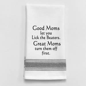 Tea Towel-Good Moms Let You Lick the Beaters. Great Moms Turn Them off  First-Funny Quotes Gift for Mom Kitchen Quotes Chalkboard Sign