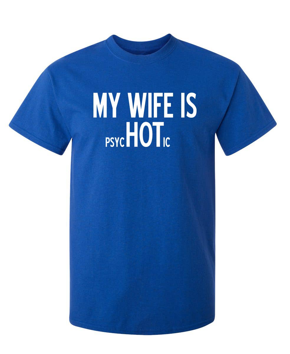 Feelin Good Tees - Wholesale Screen Printed T-Shirt - Unisex - My Wife Is psycHOTic2