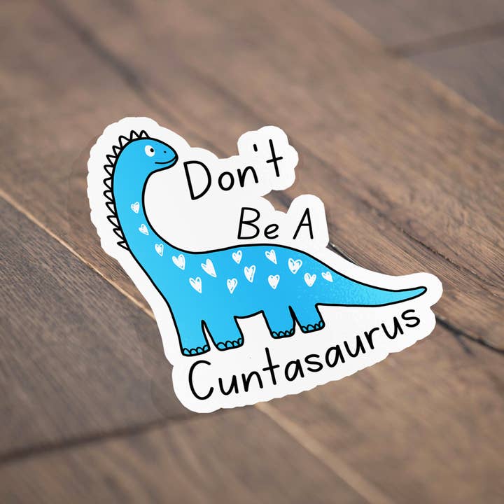 Sticker Bull - Wholesale Sticker - Don't Be A Cuntasaurus Funny Cute Vinyl Sticker