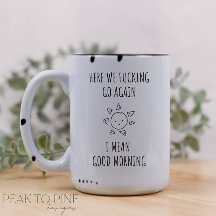 Here we fucking go again for wholesale by Peak To Pine Designs