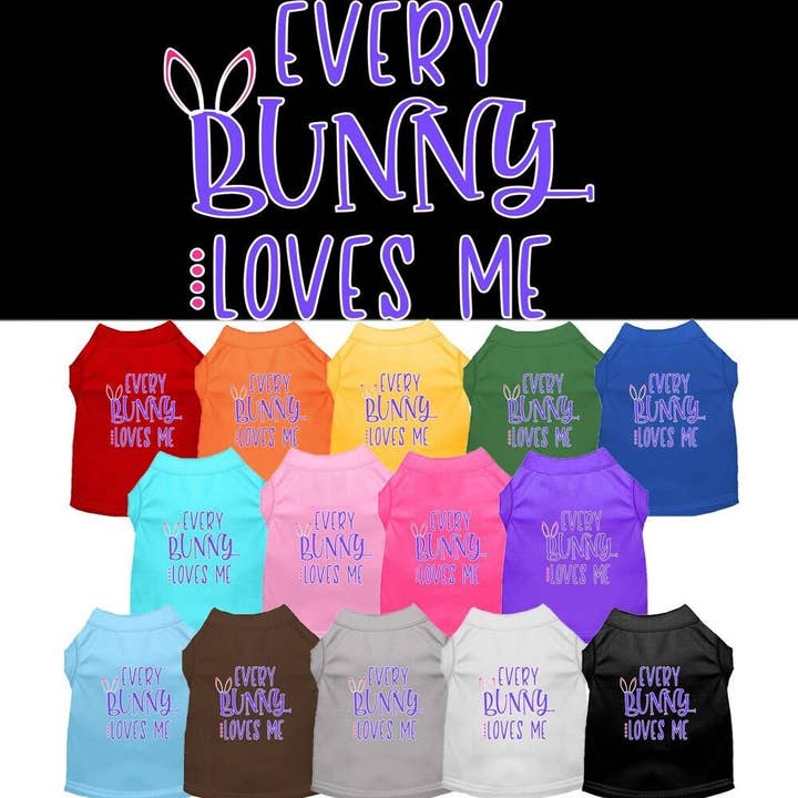 Pet Dog & Cat Shirt Screen Printed, "Every Bunny Loves Me" for wholesale by As You Wish Apparel