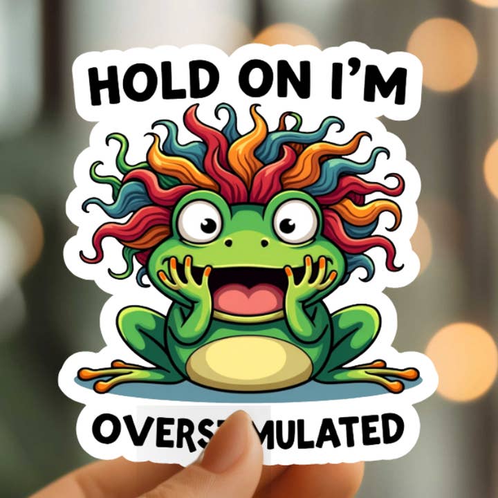 Funny Hold On I'm Overstimulated Vinyl Sticker for wholesale by Mystical Monkey Toes
