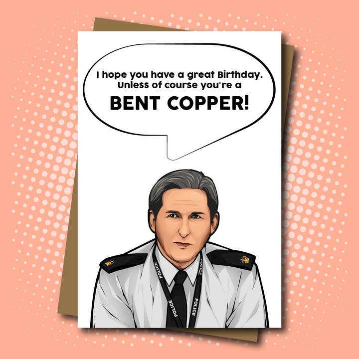 Maya Rose Creations – wholesale Birthday card – Line of Duty, Ted Hastings inspired Birthday Card - Bent Copper!