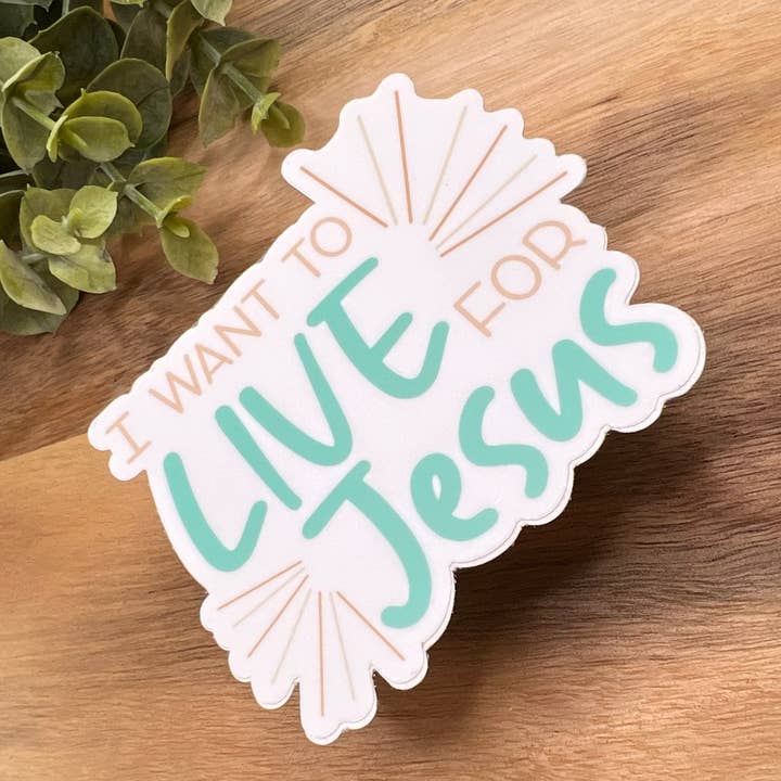I Want To Live For Jesus Waterproof Sticker for wholesale by Crafted by Chris Co.
