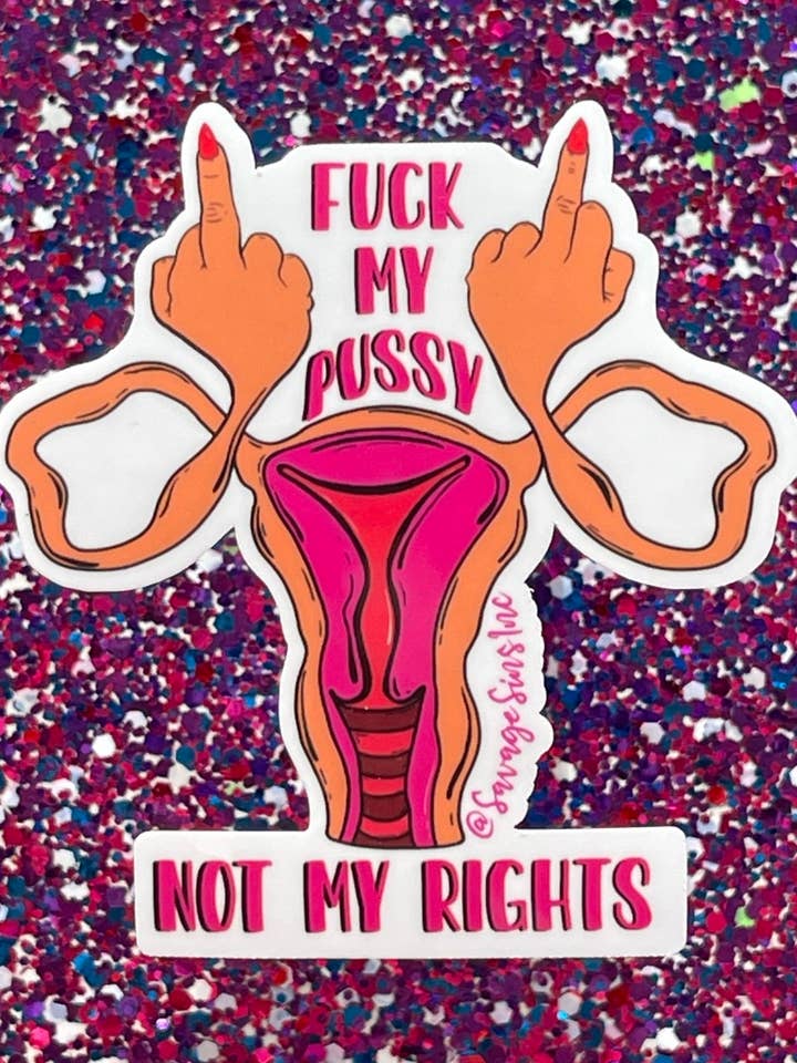 Fuck My Pussy Pas Mes Droits - Sticker pour la vente par Savage Sins