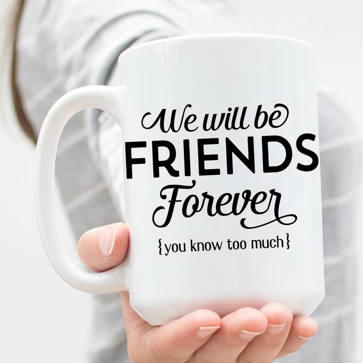We Will Be Friends Forever You Know Too Mug pour la vente par Love You a Latte Shop